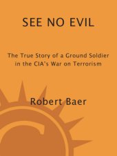 book See no evil: the true story of a ground soldier in the CIA's war on terrorism