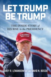 book Let Trump be Trump: the inside story of his rise to the presidency