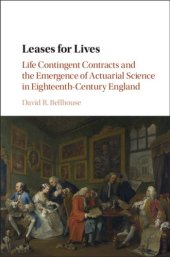 book Leases for lives: life contingent contracts and the emergence of actuarial science in eighteenth-century England