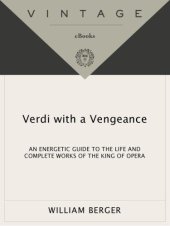 book Verdi With a Vengeance: An Energetic Guide to the Life and Complete Works of the King of Opera