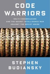 book Code Warriors: NSA's Codebreakers and the Secret Intelligence War Against the Soviet Union