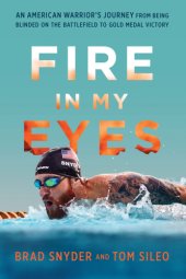 book Fire in my eyes: an American's journey from being blinded on the battlefield to gold medal victory