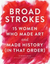 book Broad strokes: 15 women who made art and made history, in that order