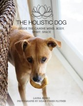 book The holistic dog: inside the canine mind, body, spirit, space