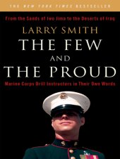 book The few and the proud: from the sands of Iwo Jima to the deserts of Iraq: Marine Corps drill instructors in their own words