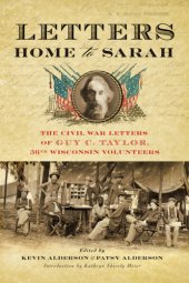 book Letters Home to Sarah: the Civil War Letters of Guy C. Taylor, Thirty-Sixth Wisconsin Volunteers