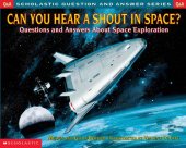 book Can you hear a shout in space: questions and answers about space exploration