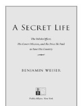 book A Secret Life: the Polish Colonel, His Covert Mission, And The Price He Paid To Save His Country