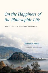 book On the happiness of the philosophic life: reflections on Rousseau's Rêveries in two books