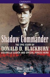 book Shadow commander: the epic story of Donald D. Blackburn; guerrilla leader & special forces hero: The Epic Story of Donald D. BlackburnGuerrilla Leader and Special Forces Hero