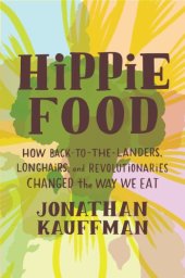 book Hippie food: how back-to-the-landers, longhairs, and revolutionaries changed the way we eat