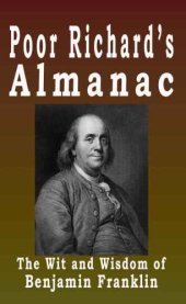 book The sayings of poor Richard; the prefaces, proverbs, and poems of Benjamin Franklin, originally printed in Poor Richard's Almanacs for 1733-1758