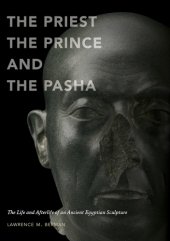 book The priest, the prince and the pasha: the life and afterlife of an ancient Egyptian sculpture