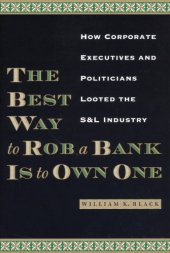 book The best way to rob a bank is to own one how corporate executives and politicians looted the S & L industry