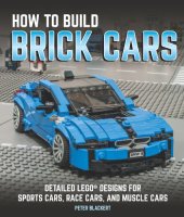 book How to build brick cars: detailed LEGO designs for sports cars, race cars, and muscle cars