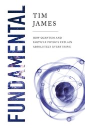 book How Quantum and Particle Physics Explain Absolutely Everything