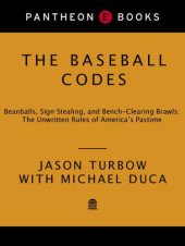 book The Baseball Codes: Beanballs, Sign Stealing, and Bench-Clearing Brawls: The Unwritten Rules of America's Pastime