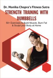 book Strength Training with Dumbbells: 50+ Exercises to Build Muscle, Burn Fat and Sculpt your Body at Home