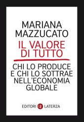 book Il valore di tutto. Chi lo produce e chi lo sottrae nell'economia globale