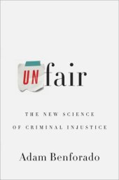 book Unfair: The New Science of Criminal Injustice