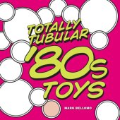 book Totally Tubular '80s Toys