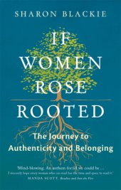 book If women rose rooted: the journey to authenicity and belonging