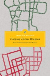 book Mapping Chinese Rangoon: Place and Nation among the Sino-Burmese