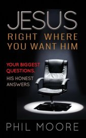 book Jesus, Right Where You Want Him: Your Biggest Questions. His Honest Answers