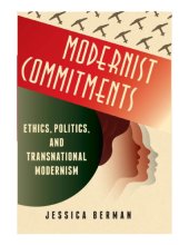 book Modernist commitments: ethics, politics, and transnational modernism