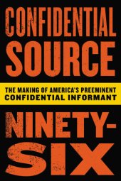 book Confidential source ninety-six: the making of America's preeminent confidential informant