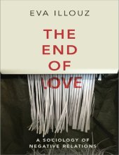 book The End of Love: A Sociology of Negative Relations