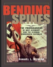 book Bending spines the propagandas of Nazi Germany and the German Democratic Republic