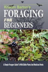 book Foraging for beginners: a simple foragers guide to wild edible plants and medicinal herbs