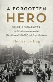 book A forgotten hero: Folke Bernadotte, the Swedish humanitarian who rescued 30,000 people from the Nazis