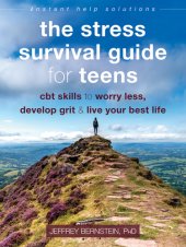 book The stress survival guide for teens: CBT skills to worry less, develop grit, and live your best life