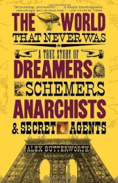 book The world that never was: a true story of dreamers, schemers, anarchists and secret agents