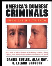 book America's dumbest criminals: Wild & weird stories of fumbling felons, clumsy crooks, and ridiculous robbers