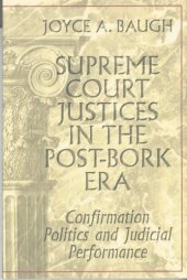 book Supreme Court justices in the post-Bork era: confirmation politics and judicial performance