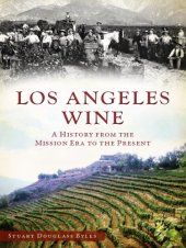 book Los Angeles wine: a history from the mission era to the present