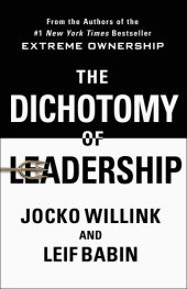 book The dichotomy of leadership: balancing the challenges of extreme ownership to lead and win