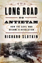 book The long road to Antietam: how the Civil War became a revolution