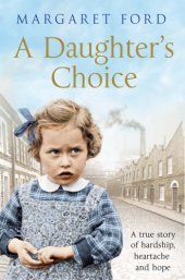 book A Daughter's Choice: A True Story of Hardship, Heartache and Hope