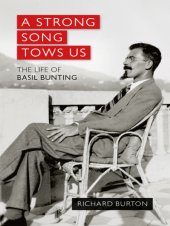 book A Strong Song Tows Us: the Life of Basil Bunting, Britain's Greatest Modernist Poet