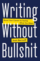 book Writing Without Bullshit: Boost Your Career by Saying What You Mean