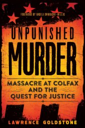 book Unpunished murder: massacre at Colfax and the quest for justice