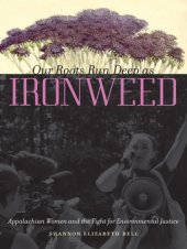 book Our Roots Run Deep as Ironweed: Appalachian Women and the Fight for Environmental Justice