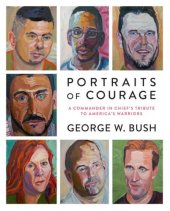 book Portraits of Courage: A Commander in Chief's Tribute to America's Warriors