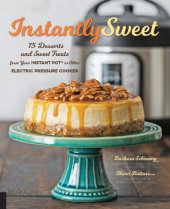 book Instantly sweet: 75 desserts and sweet treats from your Instant Pot or other electric pressure cooker