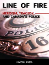 book Line of fire: heroism, tragedy, and Canada's police