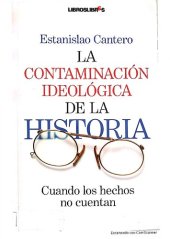 book La contaminación ideológica de la historia. Cuando los hechos no cuentan